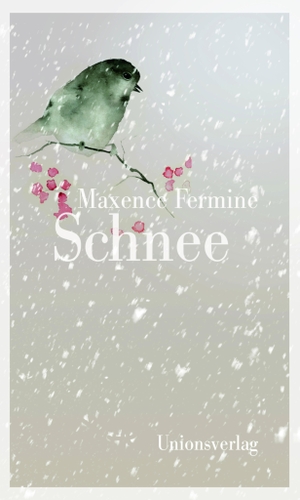 Fermine, Maxence. Schnee. Unionsverlag, 2016.