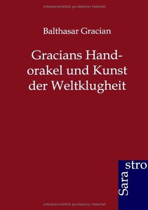 Gracian, Balthasar. Gracians Handorakel und Kunst der Weltklugheit. Sarastro GmbH, 2012.