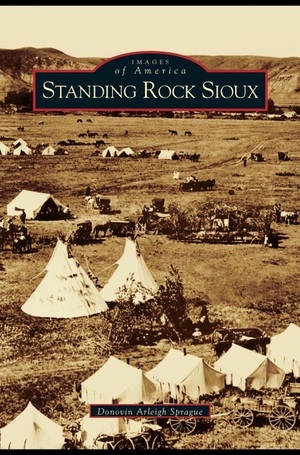Sprague, Donovin Arleigh. Standing Rock Sioux. Arcadia Publishing Library Editions, 2004.