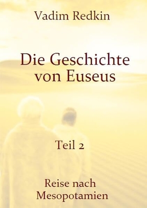 Redkin, Vadim. Die Geschichte von Euseus - Teil 2 - Reise nach Mesopotamien. via tolino media, 2023.