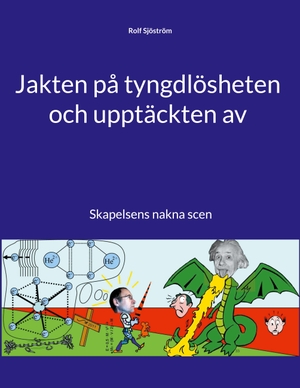 Sjöström, Rolf. Jakten på tyngdlösheten och upptäckten av - Skapelsens nakna scen. BoD - Books on Demand, 2016.