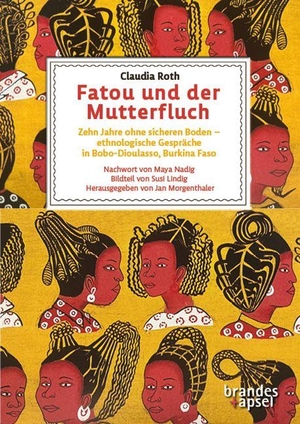 Roth, Claudia. Fatou und der Mutterfluch - Zehn Jahre ohne sicheren Boden - ethnologische Gespräche in Bobo-Dioulasso, Burkina Faso. Brandes + Apsel Verlag Gm, 2026.