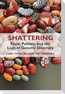 Shattering: Food, Politics, and the Loss of Genetic Diversity
