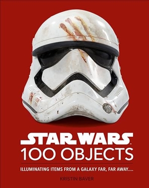 Baver, Kristin. Star Wars 100 Objects - Illuminating Items from a Galaxy Far, Far Away... DK Publishing (Dorling Kindersley), 2023.