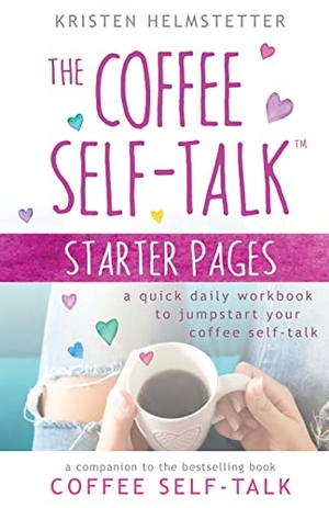 Helmstetter, Kristen. The Coffee Self-Talk Starter Pages - A Quick Daily Workbook to Jumpstart Your Coffee Self-Talk. Kristen Helmstetter, 2022.
