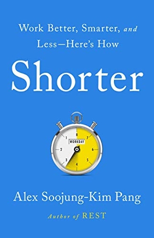 Pang, Alex Soojung-Kim. Shorter - Work Better, Smarter, and Less--Here's How. PublicAffairs, 2020.