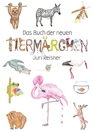 Reisner, Juri. Das Buch der neuen Tiermärchen. Books on Demand, 2021.