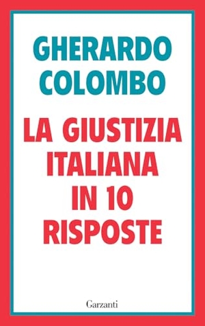 Colombo, Gherardo. La giustizia italiana in 10 risposte. Referendum sulla giustizia: cosa sapere per decidere. Garzanti, 2026.