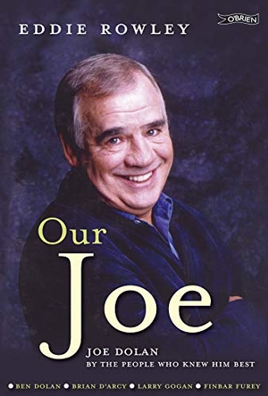 Rowley / Eddie Rowley. Our Joe - Joe Dolan by the People Who Knew Him Best. O'Brien Press, 2010.