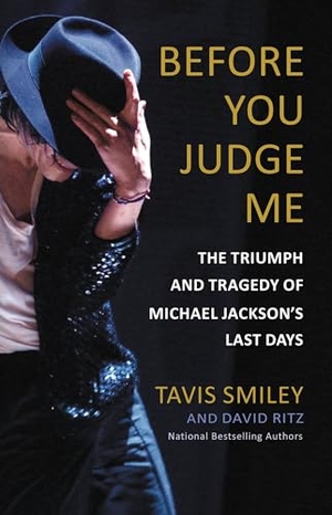 Ritz, David / Tavis Smiley. Before You Judge Me - The Triumph and Tragedy of Michael Jackson's Last Days. Little Brown and Company, 2016.