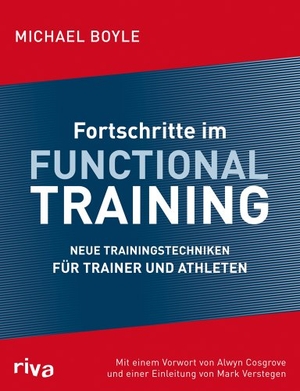 Boyle, Michael. Fortschritte im Functional Training - Neue Trainingstechniken für Trainer und Athleten. riva Verlag, 2011.
