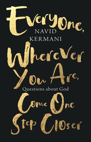 Kermani, Navid. Everyone, Wherever You Are, Come One Step Closer -  Questions about God - Questions about God. Polity Press, 2023.