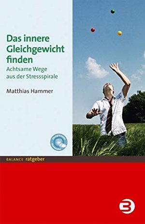 Hammer, Matthias. Das innere Gleichgewicht finden - Achtsame Wege aus der Stressspirale. Balance Buch + Medien, 2009.