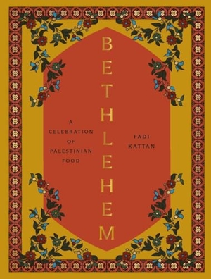 Kattan, Fadi. Bethlehem - A Celebration of Paletinian Food. Hardie Grant London Ltd., 2024.