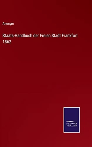Anonym. Staats-Handbuch der Freien Stadt Frankfurt 1862. Outlook, 2022.