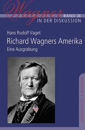 Vaget, Hans Rudolf. Richard Wagners Amerika - Eine Ausgrabung. Königshausen & Neumann, 2022.