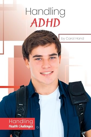 Hand, Carol. Handling ADHD. Abdo Publishing Company, 2022.