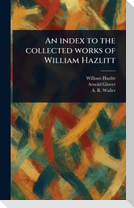 An Index to the Collected Works of William Hazlitt