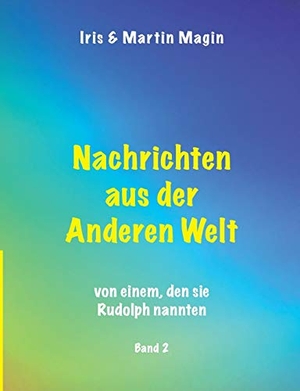 Magin, Iris / Martin Magin (Hrsg.). Nachrichten aus der Anderen Welt (Band 2) - von einem, den sie Rudolph nannten.. TWENTYSIX, 2020.