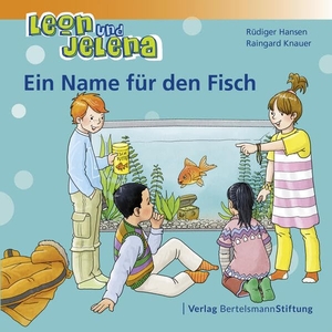 Hansen, Rüdiger / Raingard Knauer. Leon und Jelena - Ein Name für den Fisch. Bertelsmann Stiftung, 2018.