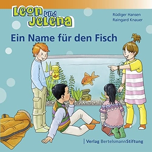 Hansen, Rüdiger / Raingard Knauer. Leon und Jelena - Ein Name für den Fisch. Bertelsmann Stiftung, 2018.