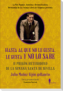 Hasta al que no le gusta, le gusta y no lo sabe : II pregón heterodoxo de la Semana Santa de Sevilla
