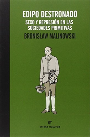 Malinowski, Bronislaw. Edipo destronado : la vida sexual en las sociedades primitivas. Errata Naturae Editores S.L., 2013.