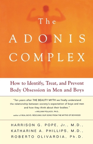 Pope, Harrison G. Jr. / Phillips, Katharine A. et al. The Adonis Complex - How to Identify, Treat, and Prevent Body Obsession in Men and Boys. Free Press, 2002.