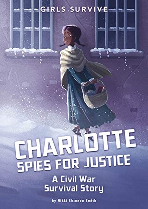 Smith, Nikki Shannon. Charlotte Spies for Justice - A Civil War Survival Story. Capstone, 2019.