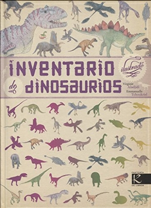 Aladjidi, Virginie / Emmanuelle Tchoukriel. Inventario ilustrado de dinosaurios. Faktoría K de Libros, 2018.