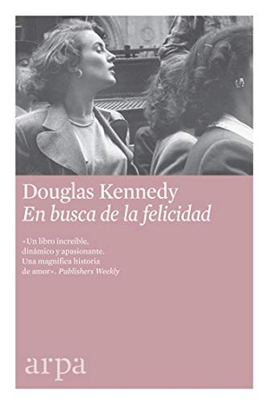 Kennedy, Douglas. En busca de la felicidad. Arpa Editores, 2018.