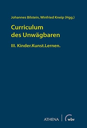 Bilstein, Johannes / Winfried Kneip (Hrsg.). Curriculum des Unwägbaren - III. Kinder.Kunst.Lernen.. wbv Media GmbH, 2020.
