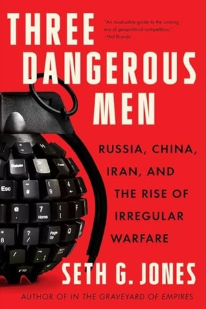 Jones, Seth G.. Three Dangerous Men - Russia, China, Iran and the Rise of Irregular Warfare. WW Norton & Co, 2023.