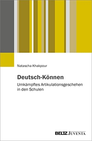 Khakpour, Natascha. Deutsch-Können - Schulisch umkämpftes Artikulationsgeschehen. Juventa Verlag GmbH, 2022.