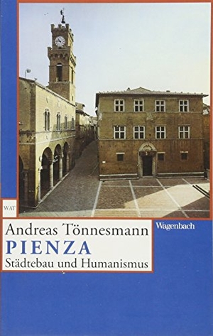 Andreas Tönnesmann. Pienza - Städtebau und Humanismus. Wagenbach, K, 2013.