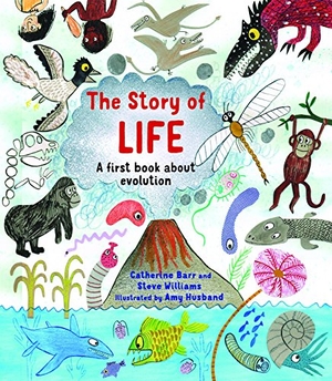 Barr, Catherine / Steve Williams. The Story of Life - A First Book about Evolution. Quarto Publishing PLC, 2018.