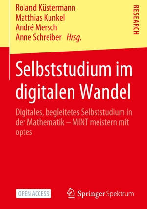 Küstermann, Roland / Anne Schreiber et al (Hrsg.). Selbststudium im digitalen Wandel - Digitales, begleitetes Selbststudium in der Mathematik ¿ MINT meistern mit optes. Springer Fachmedien Wiesbaden, 2020.