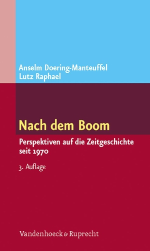 Lutz Raphael / Anselm Doering-Manteuffel. Nach dem Boom - Perspektiven auf die Zeitgeschichte seit 1970. Vandenhoeck & Ruprecht, 2012.