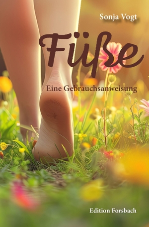 Vogt, Sonja. Füße - Eine Gebrauchsanweisung. Edition Forsbach, 2026.