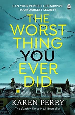 Perry, Karen. The Worst Thing You Ever Did - The gripping new thriller from Sunday Times bestselling author Karen Perry. Penguin Books Ltd, 2023.