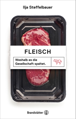 Steffelbauer, Ilja. Fleisch - Weshalb es die Gesellschaft spaltet. Brandstätter Verlag, 2021.