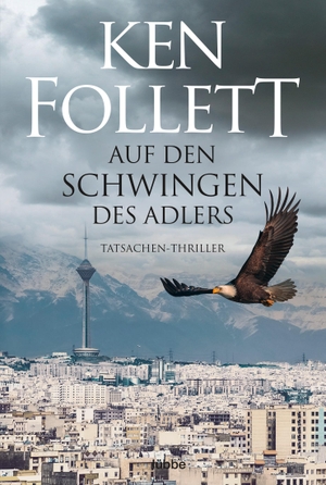 Follett, Ken. Auf den Schwingen des Adlers - Thriller.. Lübbe, 2019.