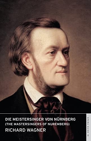 Wagner, Richard. Die Meistersinger von Nürnberg (The Mastersingers of Nuremberg). Bloomsbury Publishing plc, 2016.