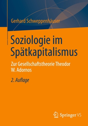 Schweppenhäuser, Gerhard (Hrsg.). Soziologie im Spätkapitalismus - Zur Gesellschaftstheorie Theodor W. Adornos. Springer-Verlag GmbH, 2026.