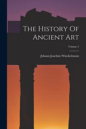Winckelmann, Johann Joachim. The History Of Ancient Art; Volume 2. LEGARE STREET PR, 2022.