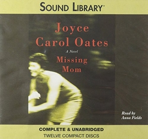 Oates, Joyce Carol. Missing Mom. Blackstone Publishing, 2005.