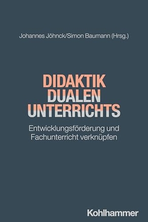 Jöhnck, Johannes / Simon Baumann (Hrsg.). Didaktik dualen Unterrichts - Entwicklungsförderung und Fachunterricht verknüpfen. Kohlhammer W., 2025.