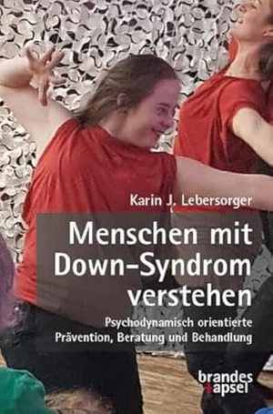 Lebersorger, Karin J.. Menschen mit Down-Syndrom verstehen - Psychodynamisch orientierte Prävention, Beratung und Behandlung. Brandes + Apsel Verlag Gm, 2024.