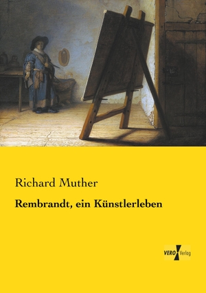 Muther, Richard. Rembrandt, ein Künstlerleben. Vero Verlag, 2019.