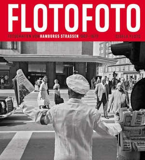 Flotofoto - Fotografien von Hamburgs Straßen 1962-1972. Junius Verlag GmbH, 2026.
